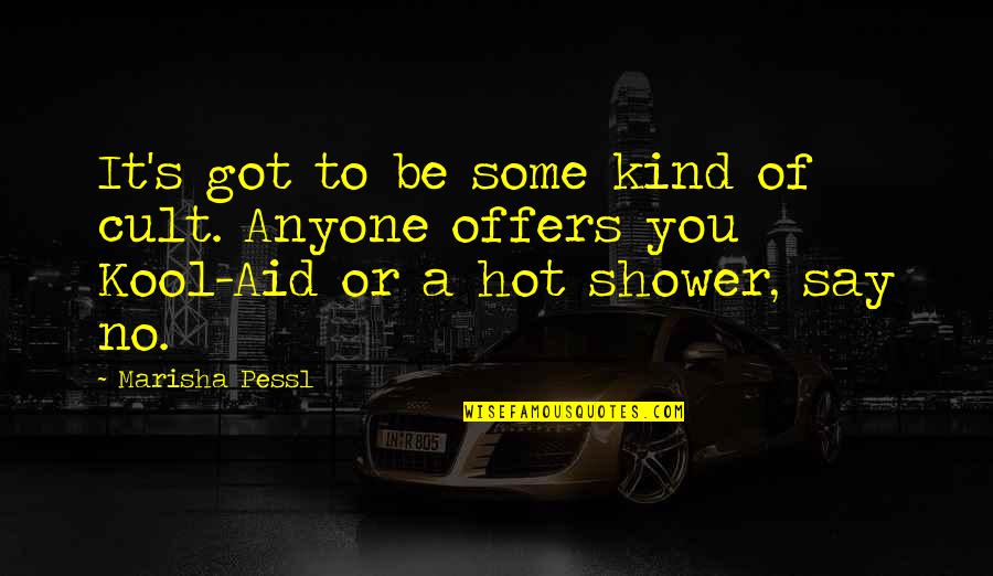 Be Kind Quotes By Marisha Pessl: It's got to be some kind of cult. Be Kind Quotes By Marisha Pessl: It's got to be some kind of cult.