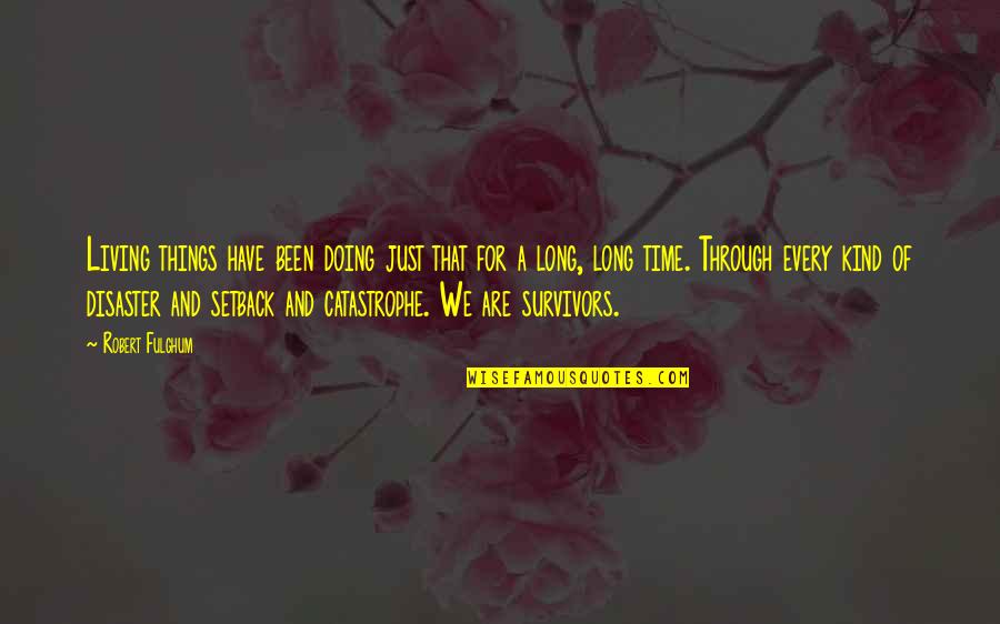 Be Kind To All Living Things Quotes By Robert Fulghum: Living things have been doing just that for
