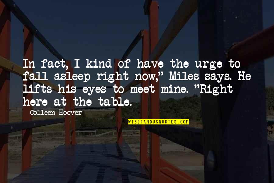 Be Kind To All You Meet Quotes By Colleen Hoover: In fact, I kind of have the urge