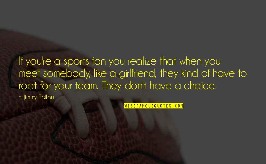 Be Kind To All You Meet Quotes By Jimmy Fallon: If you're a sports fan you realize that