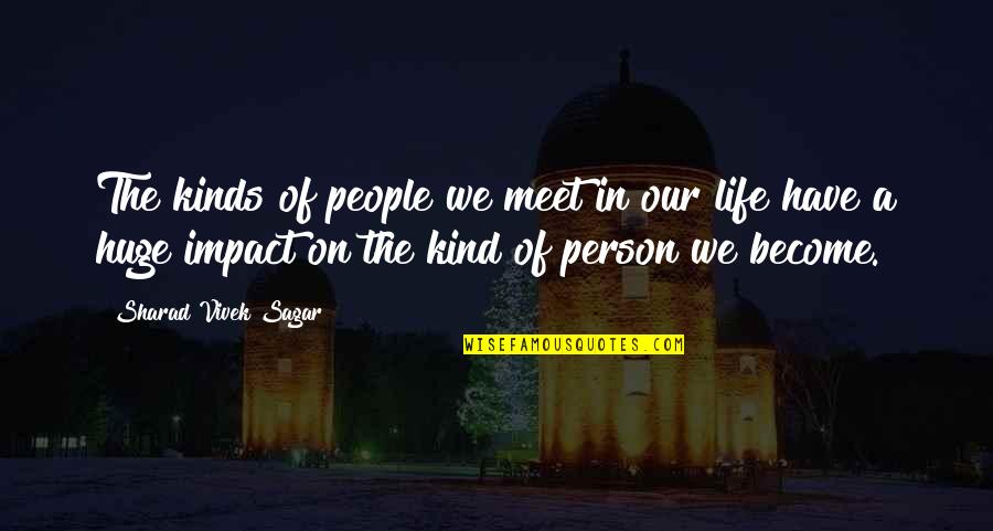 Be Kind To All You Meet Quotes By Sharad Vivek Sagar: The kinds of people we meet in our