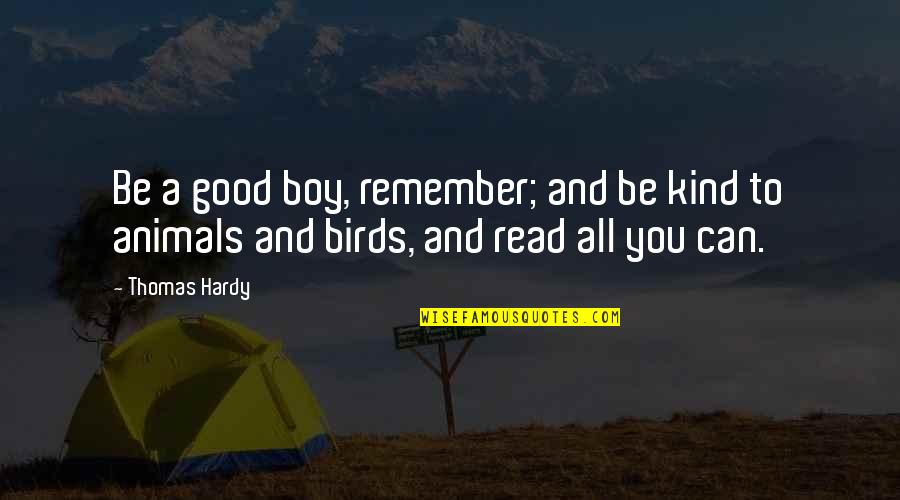 Be Kind To Animals Quotes By Thomas Hardy: Be a good boy, remember; and be kind