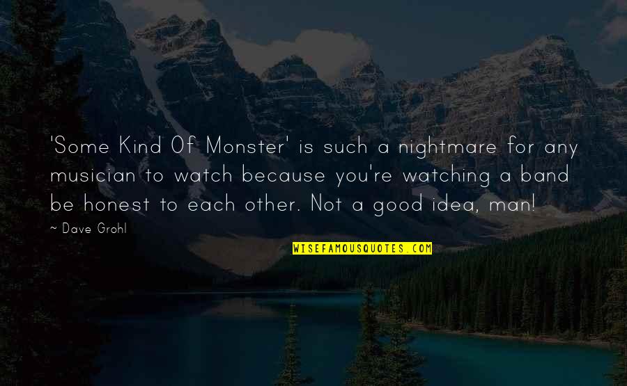 Be Kind To Each Other Quotes By Dave Grohl: 'Some Kind Of Monster' is such a nightmare