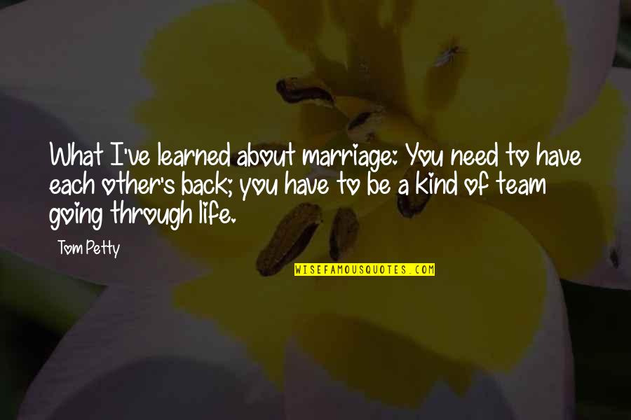 Be Kind To Each Other Quotes By Tom Petty: What I've learned about marriage: You need to