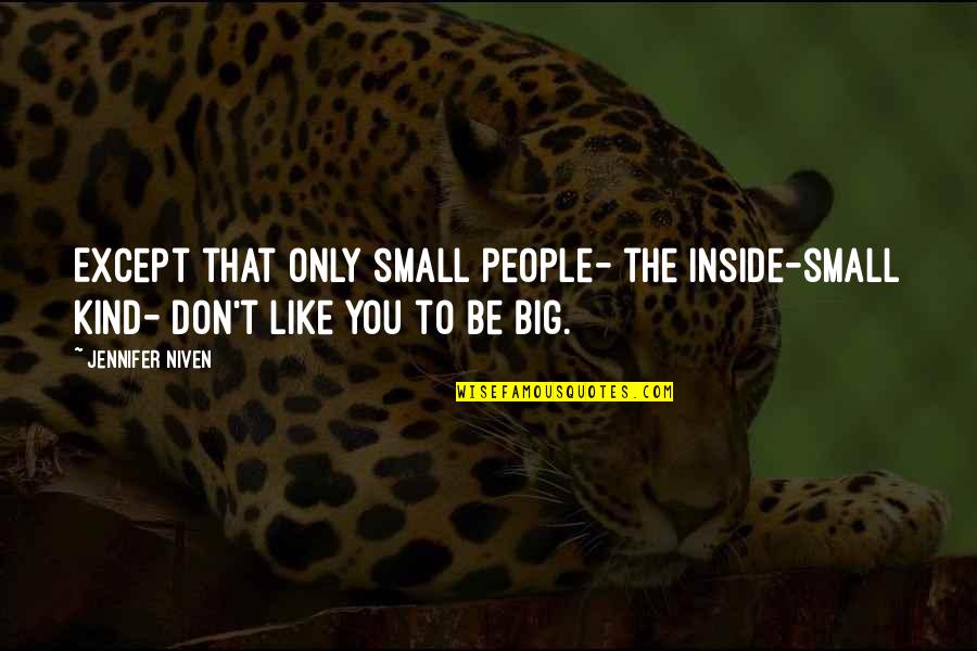 Be Kind To You Quotes By Jennifer Niven: Except that only small people- the inside-small kind-