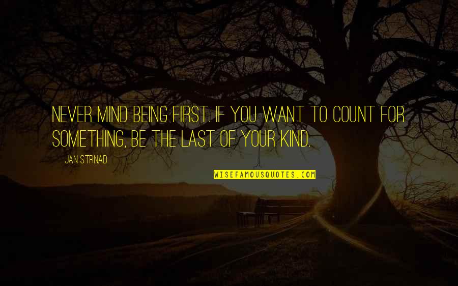 Be Kind To Your Mind Quotes By Jan Strnad: Never mind being first. If you want to