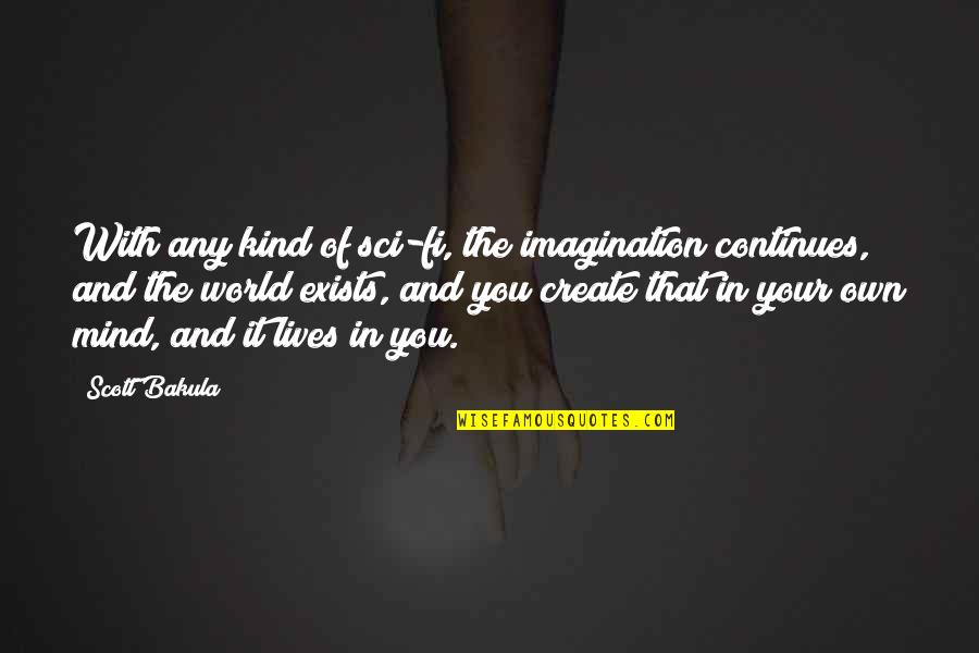 Be Kind To Your Mind Quotes By Scott Bakula: With any kind of sci-fi, the imagination continues,
