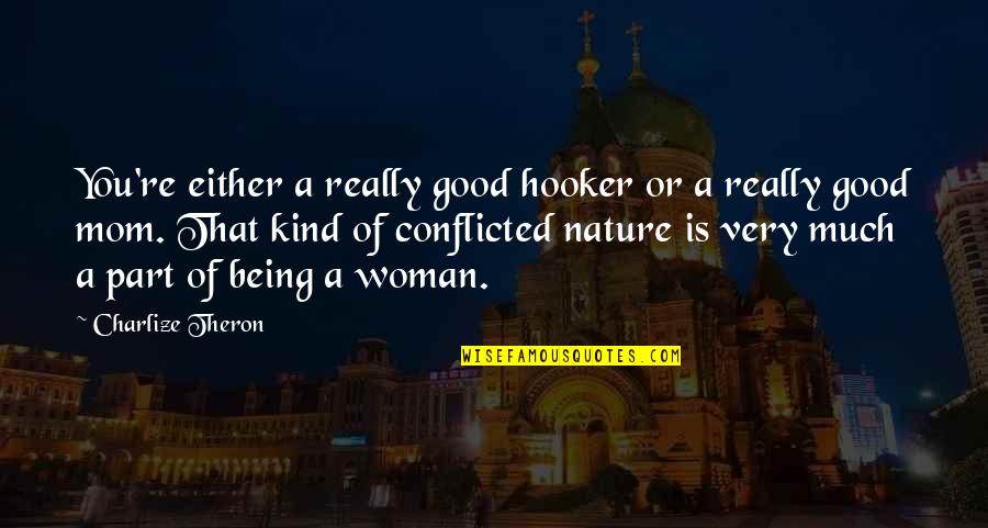 Be Kind To Your Mom Quotes By Charlize Theron: You're either a really good hooker or a Be Kind To Your Mom Quotes By Charlize Theron: You're either a really good hooker or a