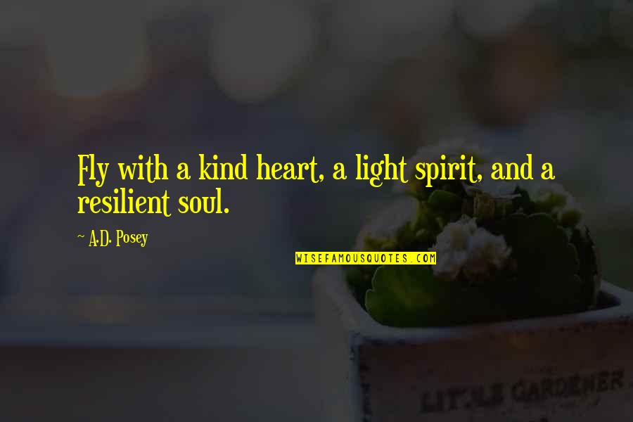 Be Kind Without A Heart Quotes By A.D. Posey: Fly with a kind heart, a light spirit,