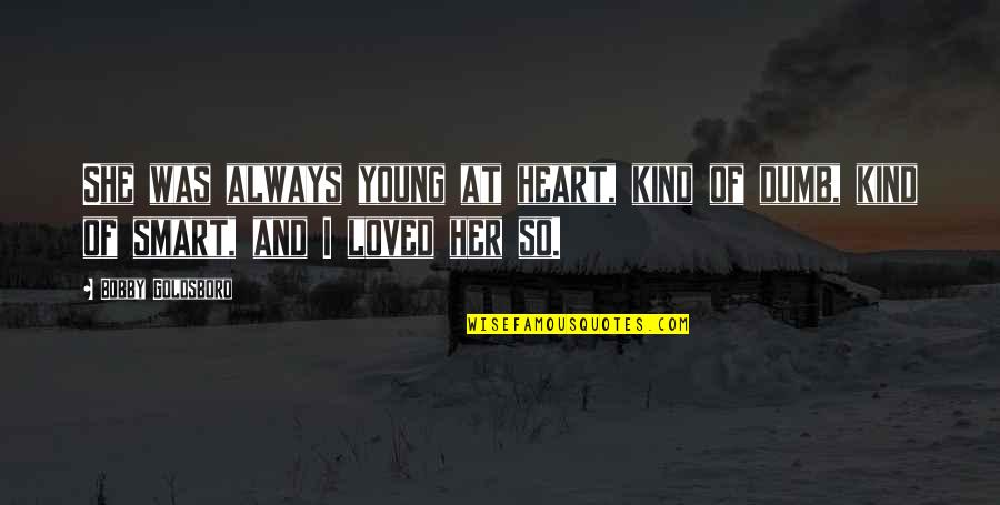 Be Kind Without A Heart Quotes By Bobby Goldsboro: She was always young at heart, kind of