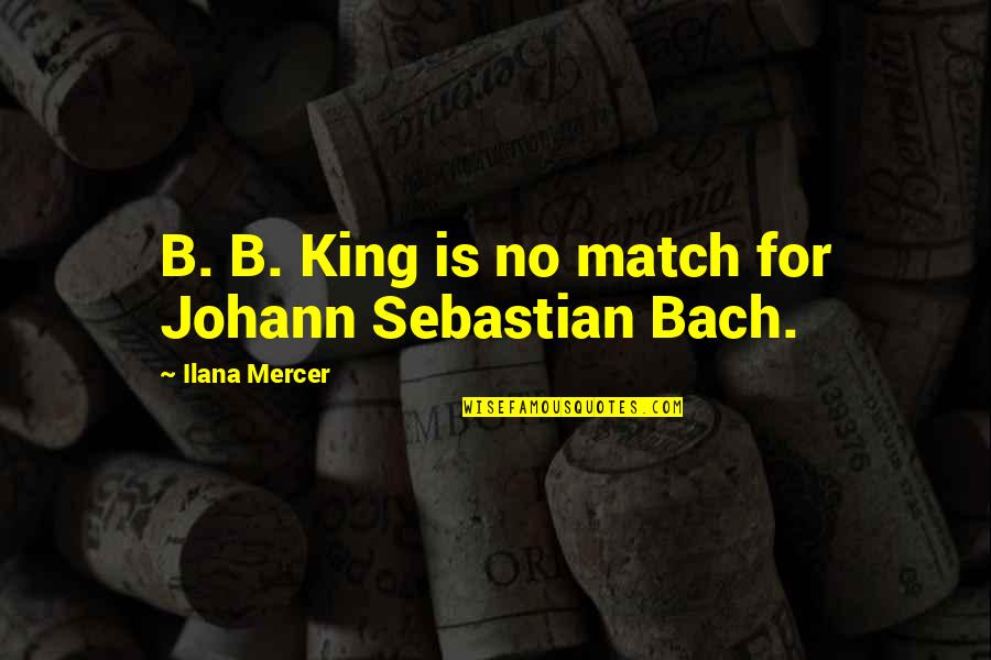 Be Kind Work Hard Stay Humble Quotes By Ilana Mercer: B. B. King is no match for Johann Be Kind Work Hard Stay Humble Quotes By Ilana Mercer: B. B. King is no match for Johann