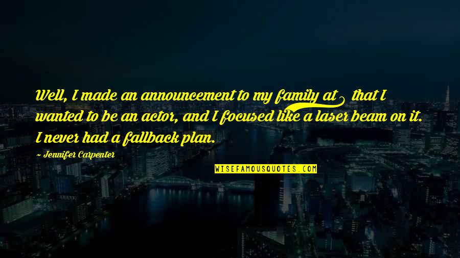 Be Laser Focused Quotes By Jennifer Carpenter: Well, I made an announcement to my family