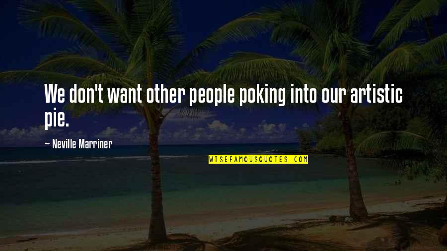 Be Laser Focused Quotes By Neville Marriner: We don't want other people poking into our