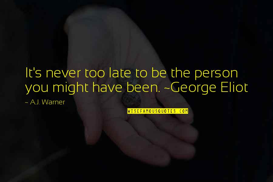 Be Late Quotes By A.J. Warner: It's never too late to be the person