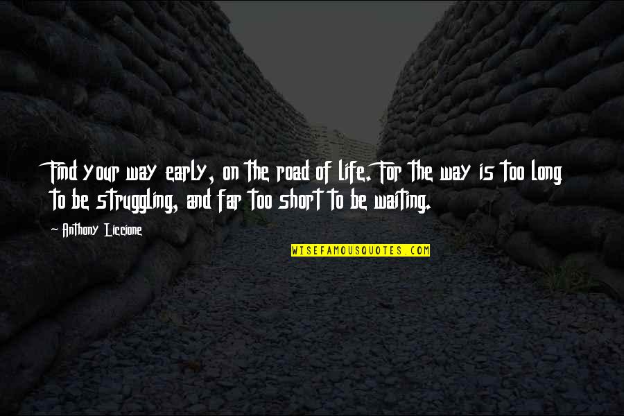 Be Late Quotes By Anthony Liccione: Find your way early, on the road of