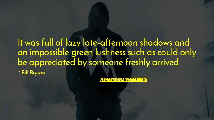 Be Late Quotes By Bill Bryson: It was full of lazy late-afternoon shadows and Be Late Quotes By Bill Bryson: It was full of lazy late-afternoon shadows and