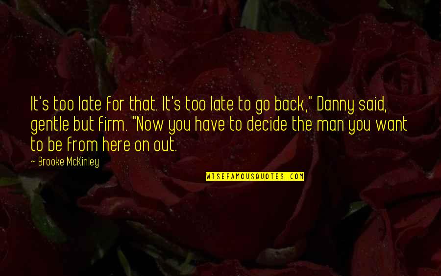 Be Late Quotes By Brooke McKinley: It's too late for that. It's too late Be Late Quotes By Brooke McKinley: It's too late for that. It's too late