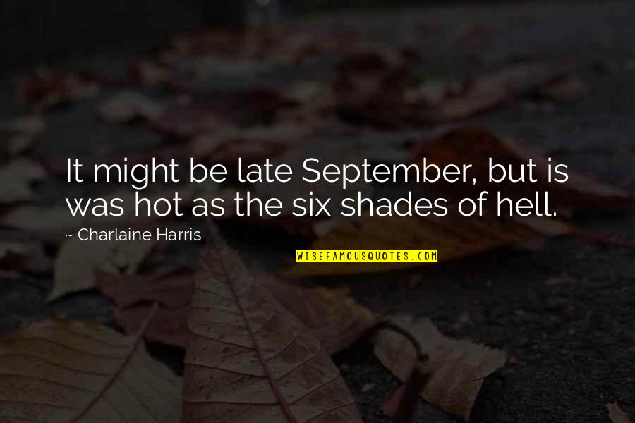 Be Late Quotes By Charlaine Harris: It might be late September, but is was
