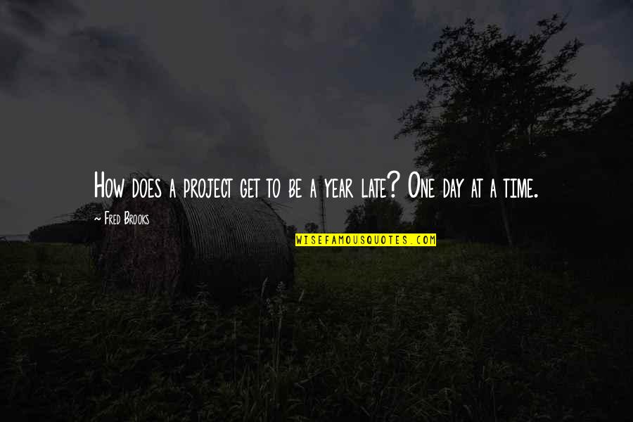 Be Late Quotes By Fred Brooks: How does a project get to be a
