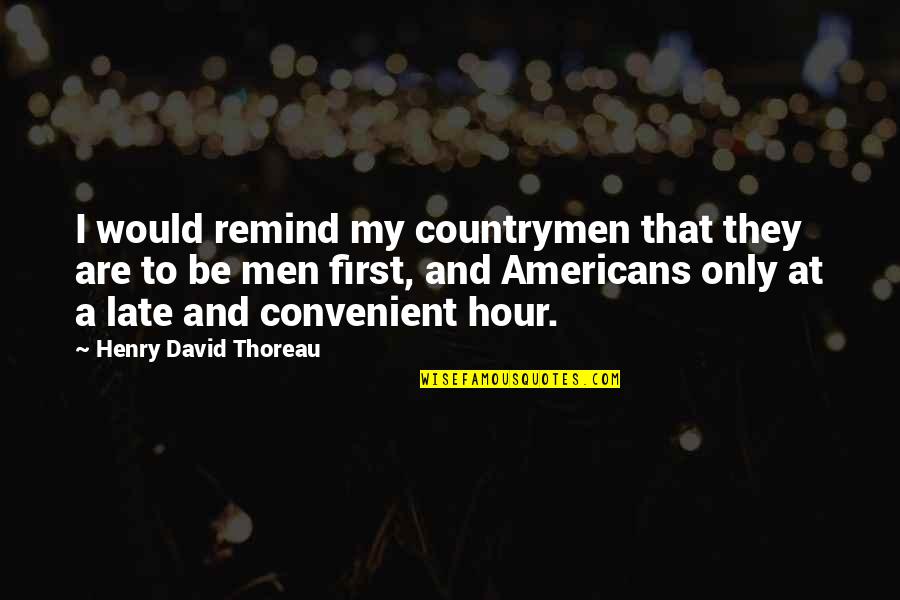 Be Late Quotes By Henry David Thoreau: I would remind my countrymen that they are Be Late Quotes By Henry David Thoreau: I would remind my countrymen that they are