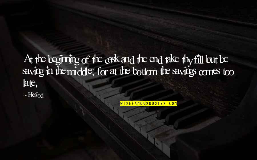 Be Late Quotes By Hesiod: At the beginning of the cask and the Be Late Quotes By Hesiod: At the beginning of the cask and the