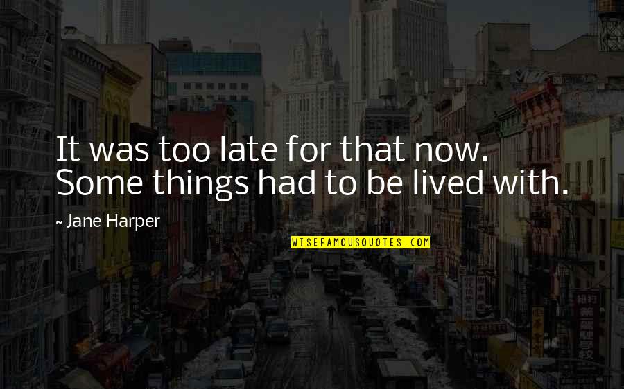 Be Late Quotes By Jane Harper: It was too late for that now. Some