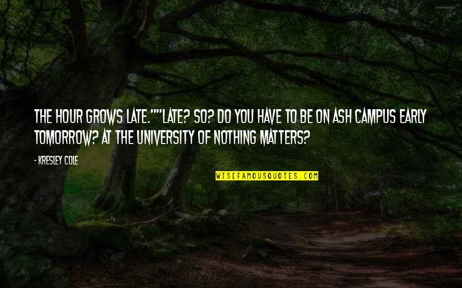 Be Late Quotes By Kresley Cole: The hour grows late.""Late? So? Do you have Be Late Quotes By Kresley Cole: The hour grows late.""Late? So? Do you have