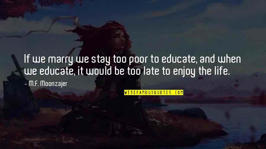 Be Late Quotes By M.F. Moonzajer: If we marry we stay too poor to