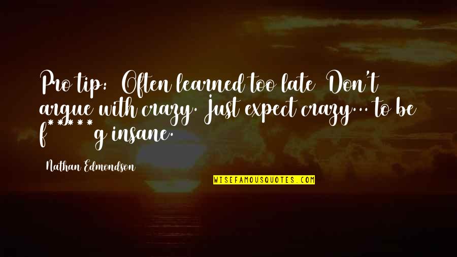 Be Late Quotes By Nathan Edmondson: Pro tip: (Often learned too late) Don't argue Be Late Quotes By Nathan Edmondson: Pro tip: (Often learned too late) Don't argue