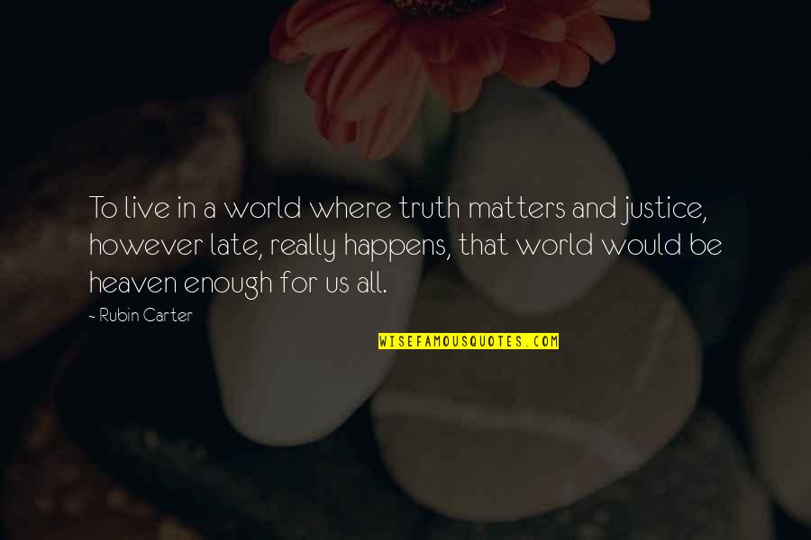 Be Late Quotes By Rubin Carter: To live in a world where truth matters Be Late Quotes By Rubin Carter: To live in a world where truth matters