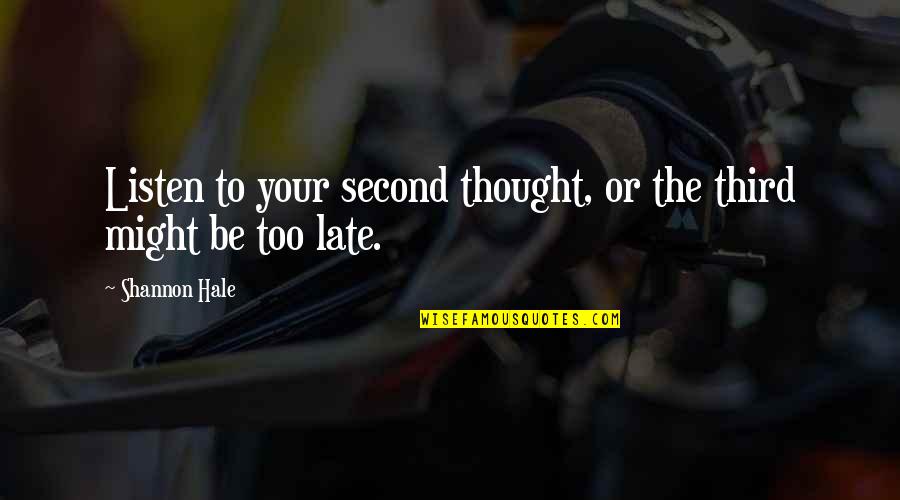 Be Late Quotes By Shannon Hale: Listen to your second thought, or the third