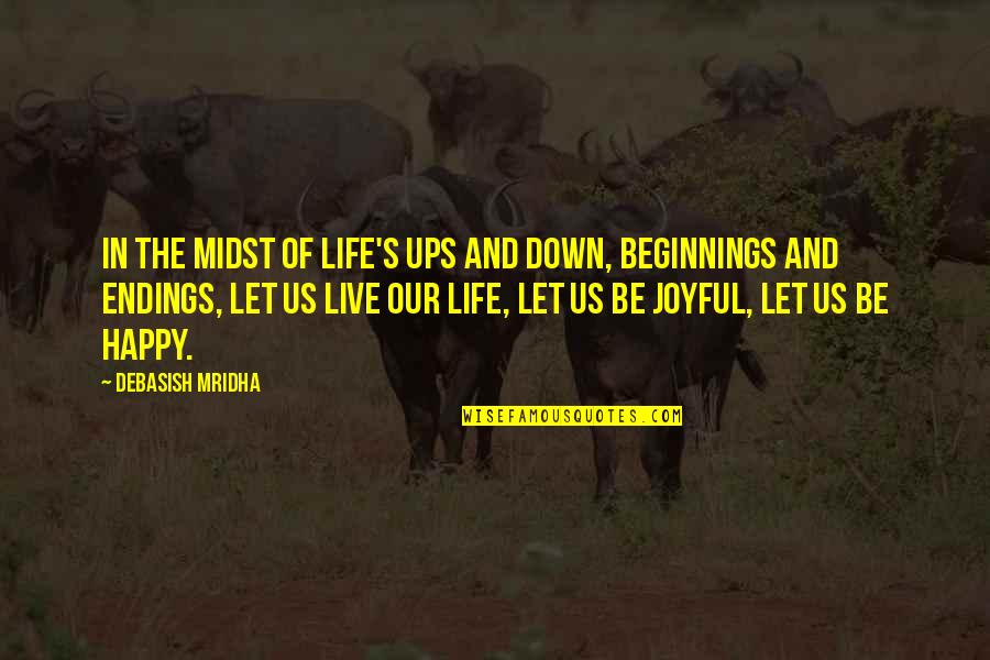 Be Let Down Quotes By Debasish Mridha: In the midst of life's ups and down,