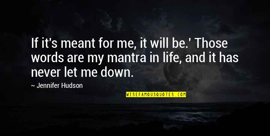 Be Let Down Quotes By Jennifer Hudson: If it's meant for me, it will be.'