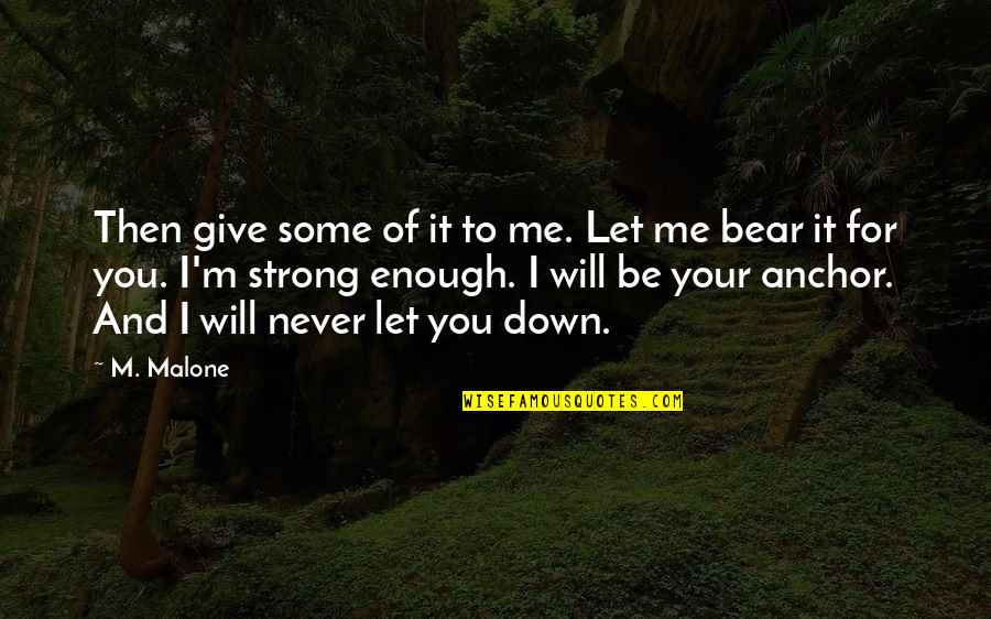 Be Let Down Quotes By M. Malone: Then give some of it to me. Let
