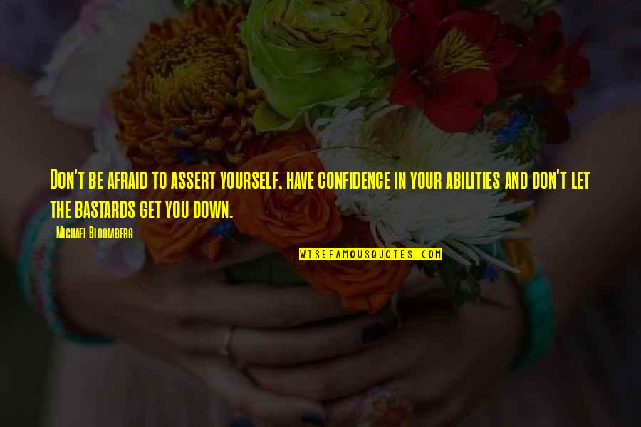 Be Let Down Quotes By Michael Bloomberg: Don't be afraid to assert yourself, have confidence