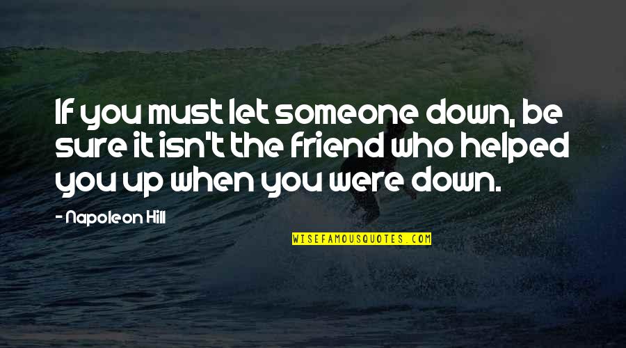 Be Let Down Quotes By Napoleon Hill: If you must let someone down, be sure