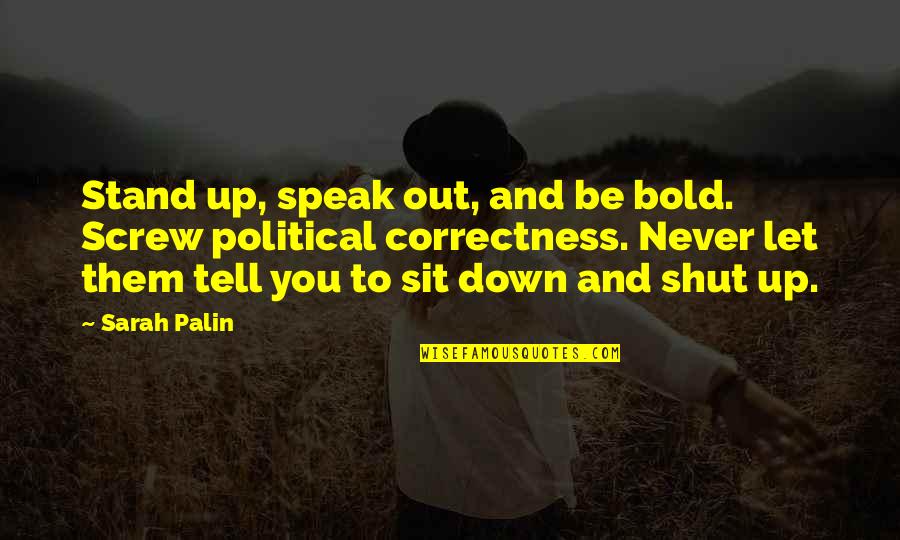 Be Let Down Quotes By Sarah Palin: Stand up, speak out, and be bold. Screw