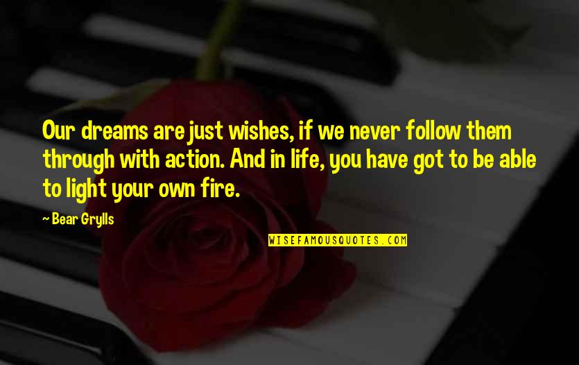 Be Light Quotes By Bear Grylls: Our dreams are just wishes, if we never
