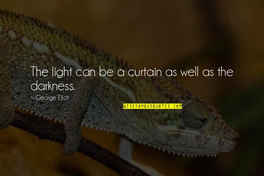 Be Light Quotes By George Eliot: The light can be a curtain as well