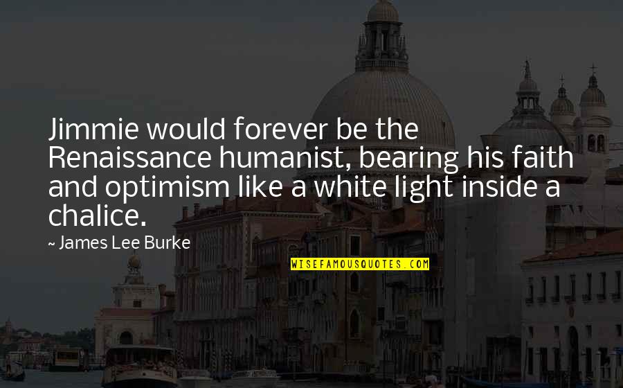 Be Light Quotes By James Lee Burke: Jimmie would forever be the Renaissance humanist, bearing