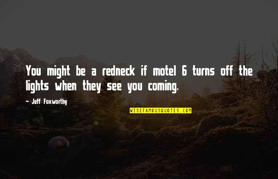 Be Light Quotes By Jeff Foxworthy: You might be a redneck if motel 6