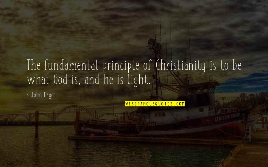 Be Light Quotes By John Hagee: The fundamental principle of Christianity is to be