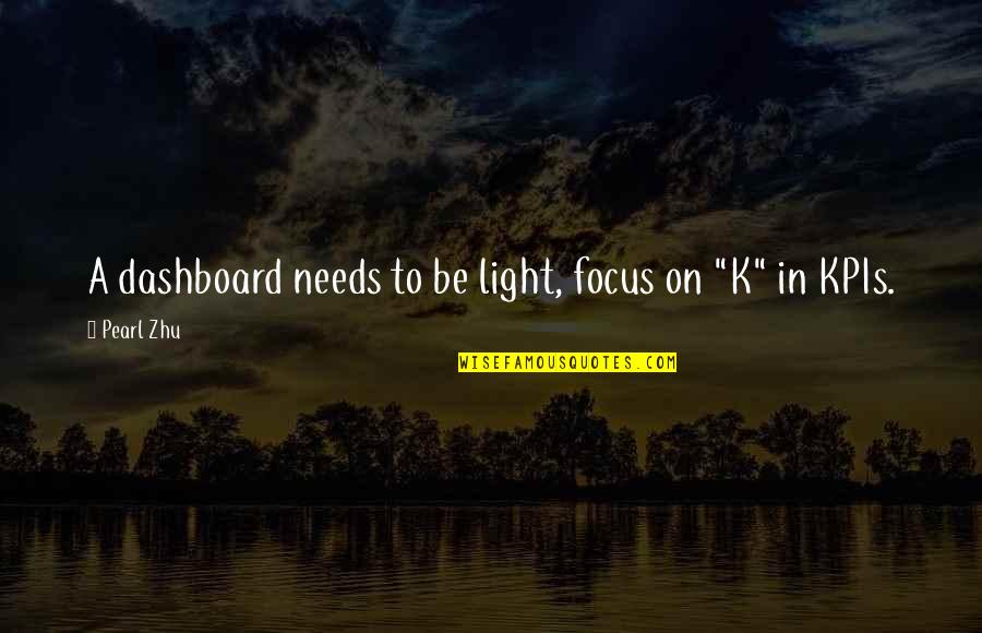 Be Light Quotes By Pearl Zhu: A dashboard needs to be light, focus on