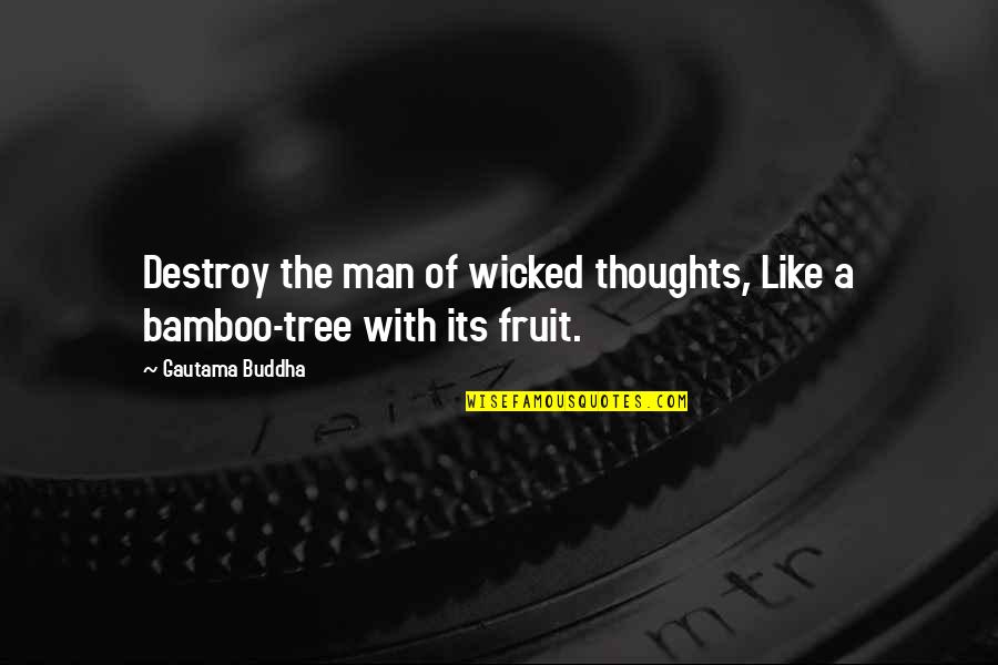 Be Like A Bamboo Quotes By Gautama Buddha: Destroy the man of wicked thoughts, Like a