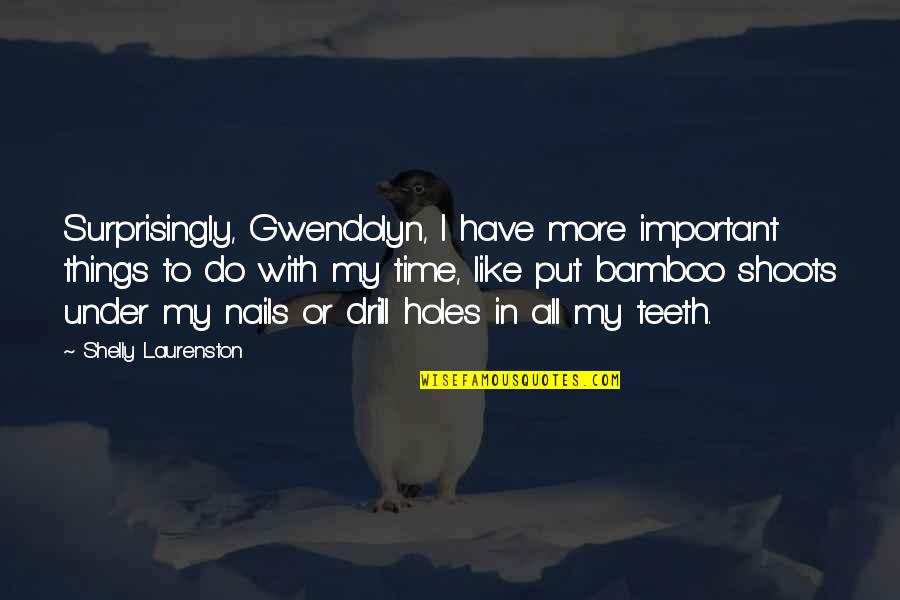 Be Like A Bamboo Quotes By Shelly Laurenston: Surprisingly, Gwendolyn, I have more important things to