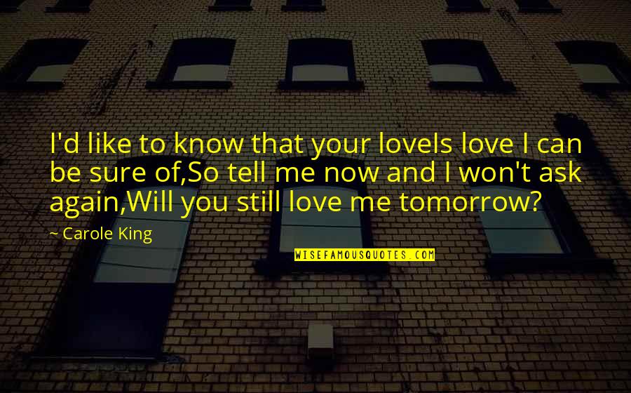 Be Like A King Quotes By Carole King: I'd like to know that your loveIs love
