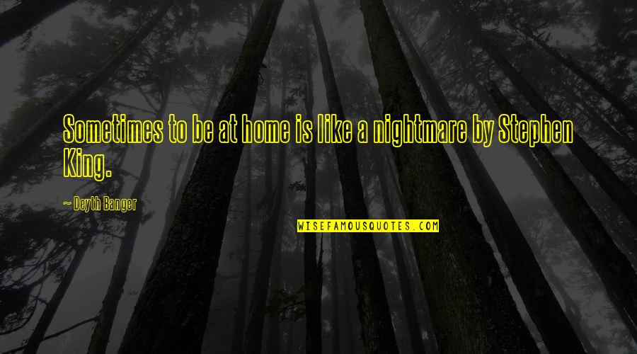 Be Like A King Quotes By Deyth Banger: Sometimes to be at home is like a