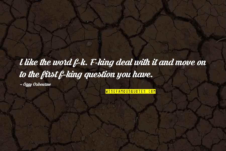 Be Like A King Quotes By Ozzy Osbourne: I like the word f-k. F-king deal with