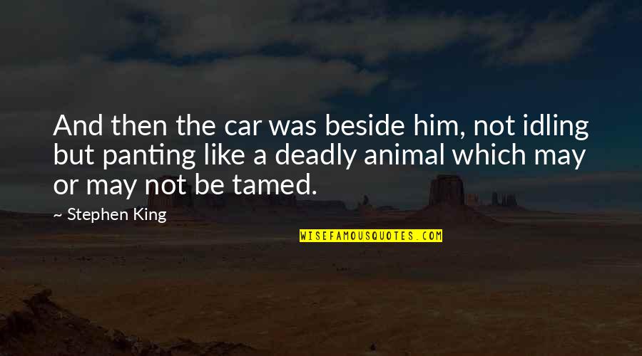 Be Like A King Quotes By Stephen King: And then the car was beside him, not