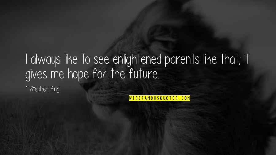 Be Like A King Quotes By Stephen King: I always like to see enlightened parents like